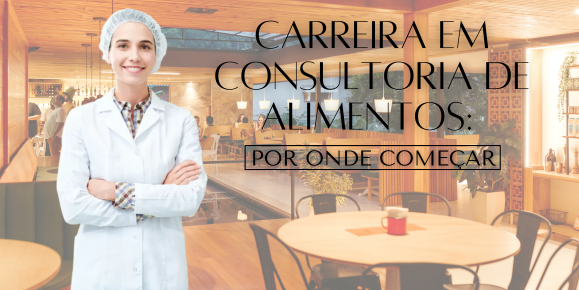 Carreira em consultoria de alimentos: por onde começar
